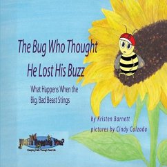 The Bug Who Thought He Lost His Buzz - What Happens When the Big, Bad Beast Stings - Barnett, Kristen C.