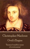 Christopher Marlowe - Ovid's Elegies: "Excess of wealth is cause of covetousness."