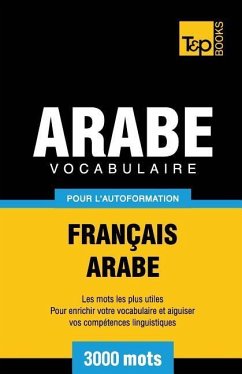 Vocabulaire Français-Arabe pour l'autoformation - 3000 mots - Taranov, Andrey