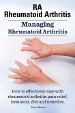 RA Rheumatoid Arthritis. Managing Rheumatoid Arthritis. How to effectively cope with rheumatoid arthritis
