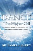 Dance: The Higher Call: God's Glorious Mandate for Transforming Your Life, Reflecting His Son and Revealing His Glory