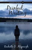 Painful Waiting: Leaning On God Through Yet Another Adoption Process