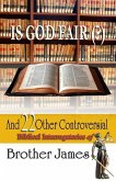 Is God Fair (?): And 22 Other Controversial Biblical Interrogatories of Brother James