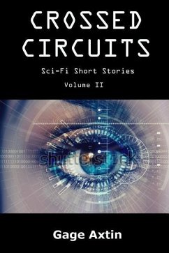 Crossed Circuits: Sci - Fi Short Stories - Volume II - Axtin, Gage