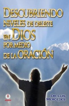 Descubriendo niveles de deleite en Dios por medio de la oracion - Mercedes, Luis