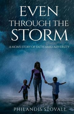 Even Through The Storm: A Mom's Story of Faith Amid Adversity - Williams, Iris M.