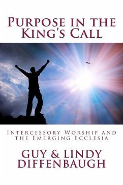 Purpose in the King's Call: ntercessory Worship and the Emerging Ecclesia - Diffenbaugh, Guy &. Lindy