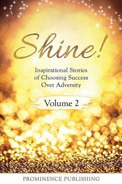 Shine Volume 2: Inspirational Stories of Choosing Success Over Adversity - Romann, Alexandra; Hickle, Jen; Devlin, Michele