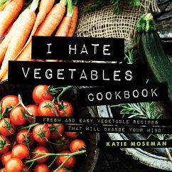 I Hate Vegetables Cookbook - Moseman, Katie