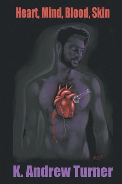 Heart, Mind, Blood, Skin - Turner, K. Andrew