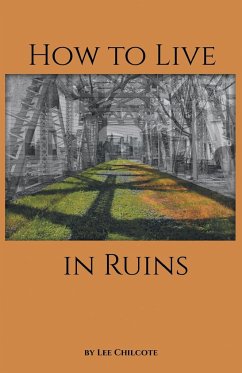 How to Live in Ruins - Chilcote, Lee