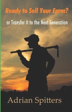 Ready to Sell Your Farm?: or Transfer it to the Next Generation - Spitters, Adrian