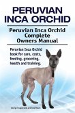 Peruvian Inca Orchid. Peruvian Inca Orchid Complete Owners Manual. Peruvian Inca Orchid book for care, costs, feeding, grooming, health and training.