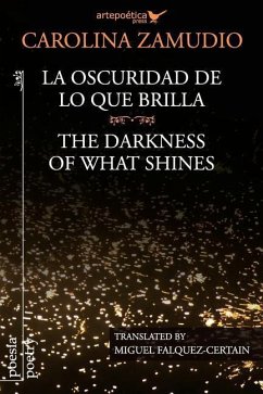 La oscuridad de lo que brilla / The Darkness of What Shines - Zamudio, Carolina