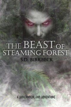 The Beast of Steaming Forest: A Goneunderland Adventure - Birkbeck, S. D.