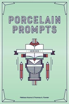 Porcelain Prompts: Heroes - Fowler, Thomas a.; Koons, Melissa