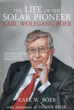 The Life of the Solar Pioneer Karl Wolfgang Böer: Opportunities Challenges Obligations - Boer, Karl