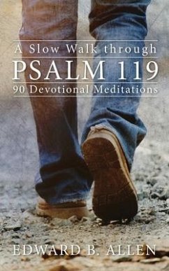 A Slow Walk through Psalm 119: 90 Devotional Meditations - Allen, Edward B.