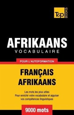 Vocabulaire Français-Afrikaans pour l'autoformation - 9000 mots - Taranov, Andrey