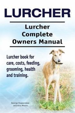 Lurcher. Lurcher Complete Owners Manual. Lurcher book for care, costs, feeding, grooming, health and training. - Moore, Asia; Hoppendale, George