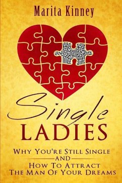 Single Ladies: Why You're Still Sinle: and How to Attract the Man of Your Dreams - Kinney, Marita