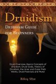 Druidism: Druid Overview, Basics Concepts of Druidism, Druid Gods, History of Druidism, the Inner and Outer Path Works, Druid Fe