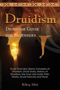 Druidism: Druid Overview, Basics Concepts of Druidism, Druid Gods, History of Druidism, the Inner and Outer Path Works, Druid Fe - Star, Riley