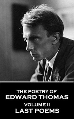 The Poetry of Edward Thomas: Volume II - Last Poems - Thomas, Edward