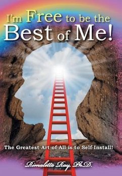 I'm Free to be the Best of Me!: The Greatest Art of All is to Self-Install! - Ray, Rimaletta