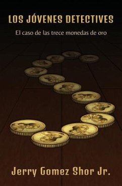 Los jóvenes detectives: El caso de las trece monedas de oro - Gomez Shor Jr, Jerry