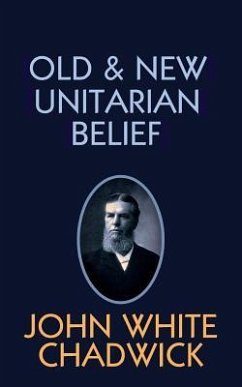 Old and New Unitarian Belief - Chadwick, John White