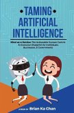 Taming Artificial Intelligence: Mind-as-a-Service: The Actionable Human-Centric AI Evolution Blueprint for Individuals, Businesses, & Governments