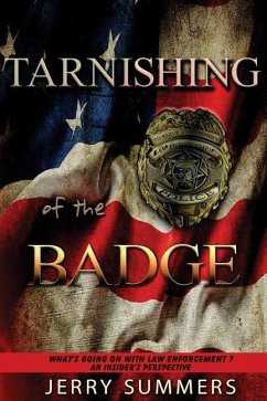 Tarnishing of the Badge: What's Going on with Law Enforcement? An Insider's Perspective - Summers, Jerry