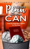 Take God's Plan Out of the Can: Proof All Things Work Together For Your Good