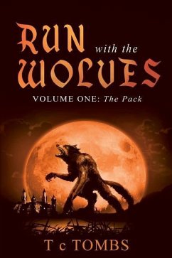 Run with the Wolves: Volume One: The Pack - Tombs, T. C.
