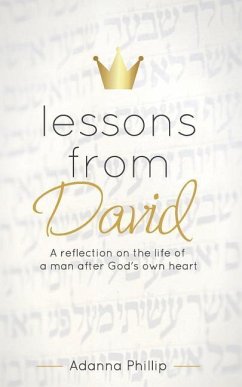 Lessons from David: A reflection on the life of a man after God's own heart - Phillip, Adanna