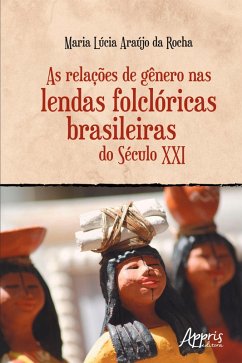 As Relações de Gênero nas Lendas Folclóricas Brasileiras do Século XXI (eBook, ePUB) - da Rocha, Maria Lúcia Araújo