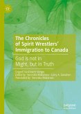 The Chronicles of Spirit Wrestlers' Immigration to Canada (eBook, PDF)