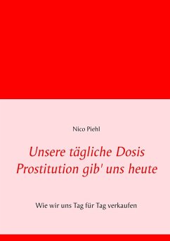 Unsere tägliche Dosis Prostitution gib' uns heute (eBook, ePUB)
