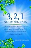 3, 2, 1 No More Pain: A Revolutionary Technique to Move You Beyond Your Pain and Into Transformational Empowerment (eBook, ePUB)