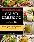 Homemade Salad Dressing Recipes: Healthy Salad Dressing Cookbook With Vinaigrette (eBook, ePUB)