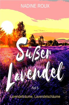 Süßer Lavendel - Lavendelträume, Lavendelschäume (eBook, ePUB) - Roux, Nadine