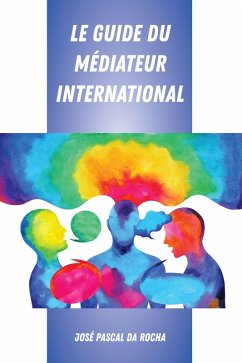 Le Guide du Médiateur International (eBook, ePUB) - Da Rocha, José Pascal