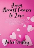 From Breast Cancer to Love (eBook, ePUB) From Breast Cancer to Love (eBook, ePUB)