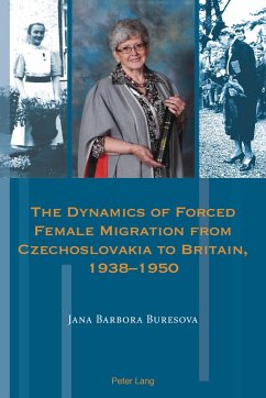 The Dynamics of Forced Female Migration from Czechoslovakia to Britain, 1938-1950 (eBook, ePUB) - Buresova, Jana Barbora
