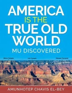 America is the True Old World (eBook, ePUB) - El-Bey, Amunhotep Chavis