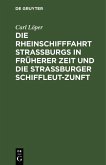 Die Rheinschifffahrt Straßburgs in früherer Zeit und die Straßburger Schiffleut-Zunft (eBook, PDF)