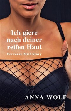 Ich giere nach deiner reifen Haut (eBook, ePUB) - Wolf, Anna