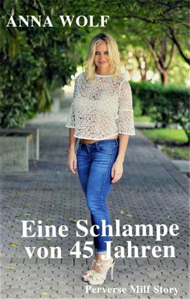 Eine Schlampe von 45 Jahren (eBook, ePUB) Eine Schlampe von 45 Jahren (eBook, ePUB)