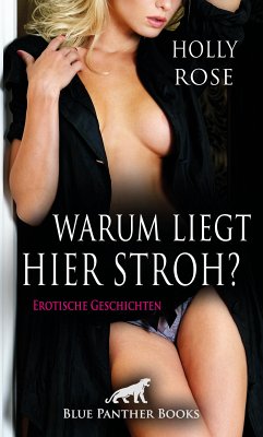 Warum liegt hier Stroh? Erotische Geschichten (eBook, PDF) - Rose, Holly